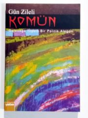 Komün / Geleceğe İlişkin Bir Politik Alegori / Gün Zileli - Kitap