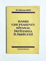 Baskı Gruplarının Siyasal İktidarla İlişkileri - Dr. Mehmet AKAD / Kitap