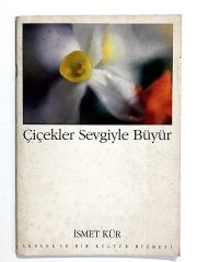 Çiçekler Sevgiyle Büyür / İsmet KÜR - Kitap