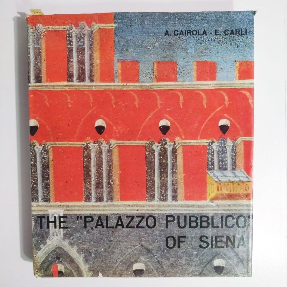 The Palazzo pubblico of siena - A. CAIROLA, E. CARLI