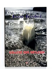 Güllere Sor Söylesin - Asım KISBET - Kitap