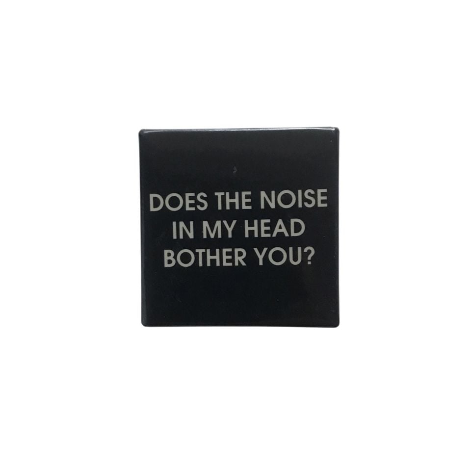 DOES THE NOISE IN MY HEAD BOTHER YOU? - Rozet