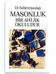 Masonluk Bir Ahlak Okuludur - Dr. Selami IŞINDAĞ - Kitap