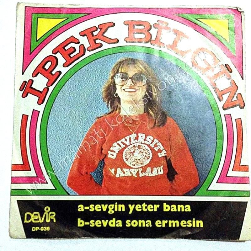 Sevgin yeter bana, Sevda sona ermesin - İpek BİLGİN / 45'lik plak