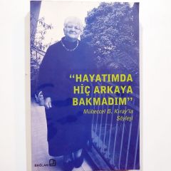 Hayatımda Hiç Arkaya Bakmadım - Mübeccel B.Kıray'la Söyleşiler - Kitap