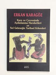 Kars ve Çevresinde Aydınlanma Hareketleri ve Sol Geleneğin Tarihsel Kökenleri / Erkan KARAGÖZ - Kitap
