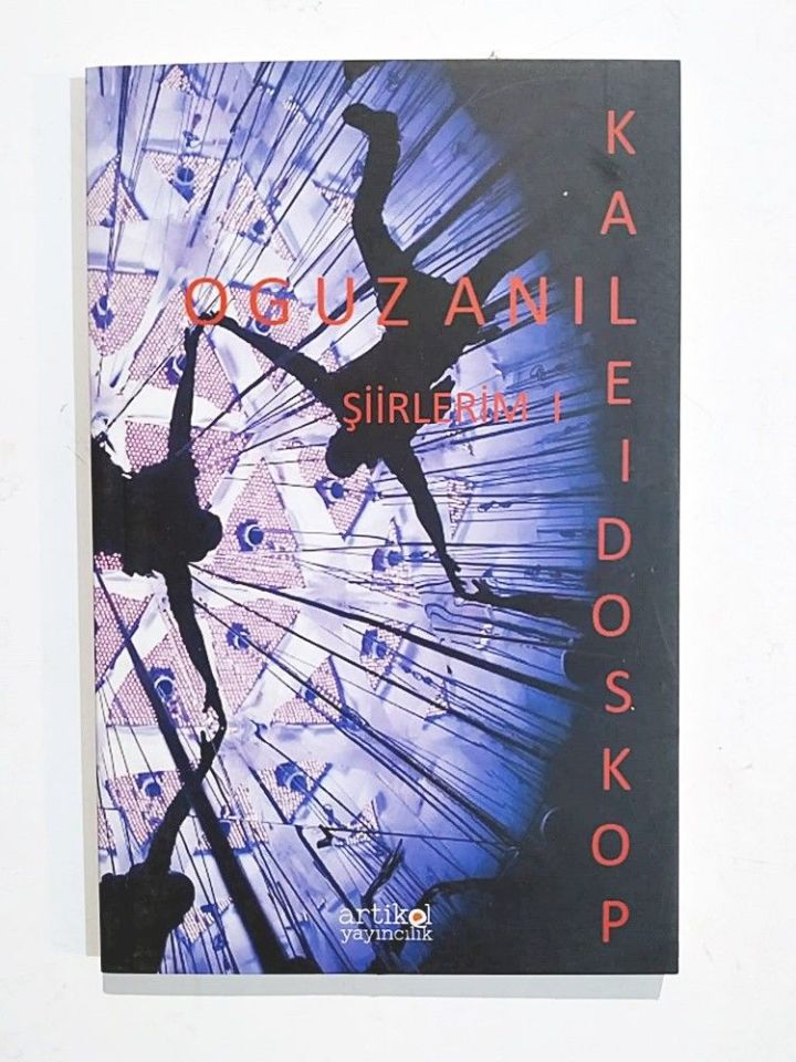 Şiirlerim 1 Kaleıdoskop / Oğuz ANIL
