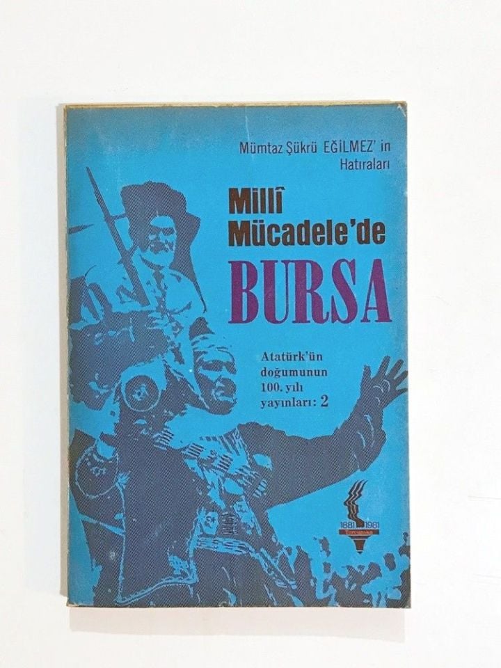 Milli Mücadelede Bursa - Mümtaz Şükrü Eğilmez'in Hatıraları / Mümtaz Şükrü Eğilmez