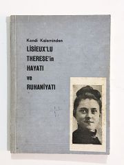 Kendi Kaleminden Lisieux'lu Therese'nin Hayatı ve Ruhaniyatı - Kitap