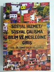 Sosyal hizmet sosyal çalışma bilim ve mesleğine giriş / Doç. Dr. İsmat Galip YOLCUOĞLU - Kitap