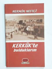 Kerkük'te Bulduklarım / Nermin NEFTÇİ - Kitap