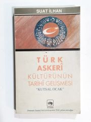 Türk Askeri Kültürünün Tarihi Gelişmesi / Suat İLHAN - Kitap