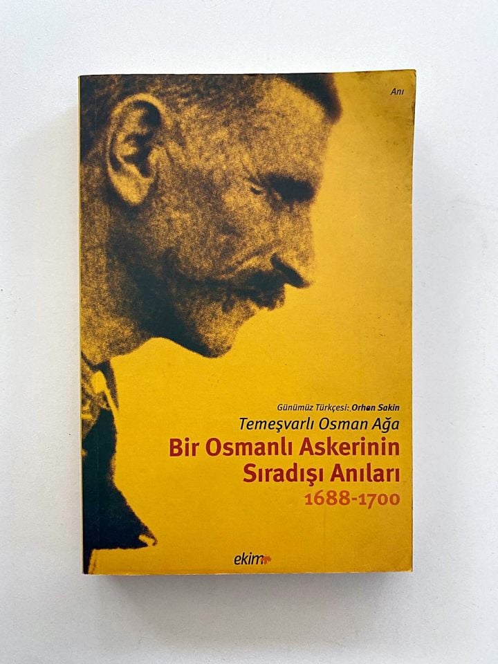 Bir Osmanlı Askerinin Sıradışı Anıları (1688 - 1700) * Temeşvarlı Osman Ağa