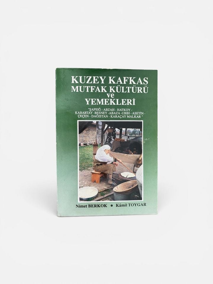 Kuzey Kafkas Mutfak Kültürü ve Yemekleri * Nimet Berkok - Toygar Kamil Toygar