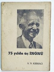 75 Yılda Üç İnönü - A. N. KIRMACI - Kitap