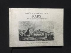 Eski Yeni Fotoğraflarla Kars - An İllustrated Story Kars