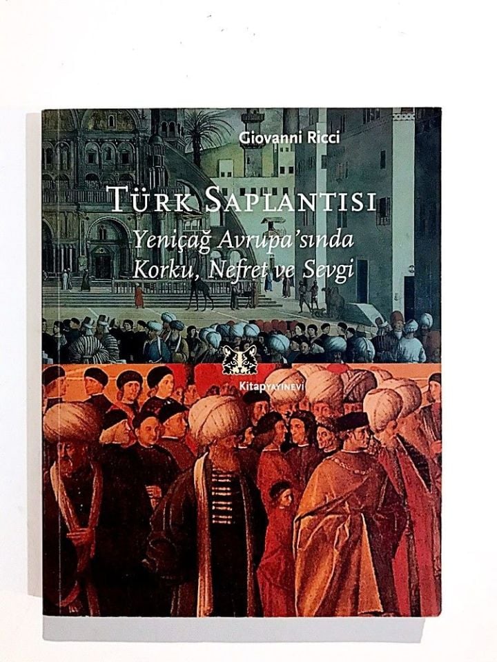 Türk Saplantısı Yeniçağ Avrupasında Korku Nefret Ve Sevgi - Giovanni RICCI