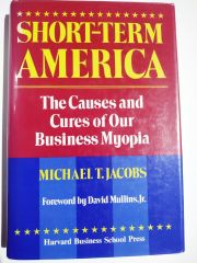 Short-Term America: The Causes and Cures of Our Business Myopia