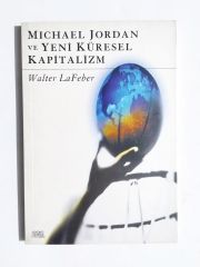 Michale Jordan ve Yeni Küresel Kapitalizm - Walter La FEBER / Kitap