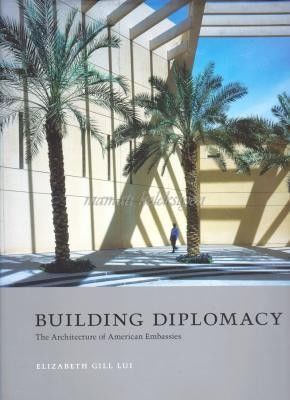 Building Diplomacy  The Architecture of American Embassies - Kitap