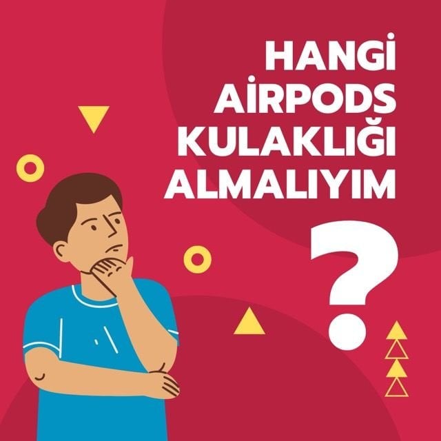 Hangi AirPods Sizin İçin Uygun? İhtiyaçlarınıza ve Bütçenize Göre Seçim Rehberi