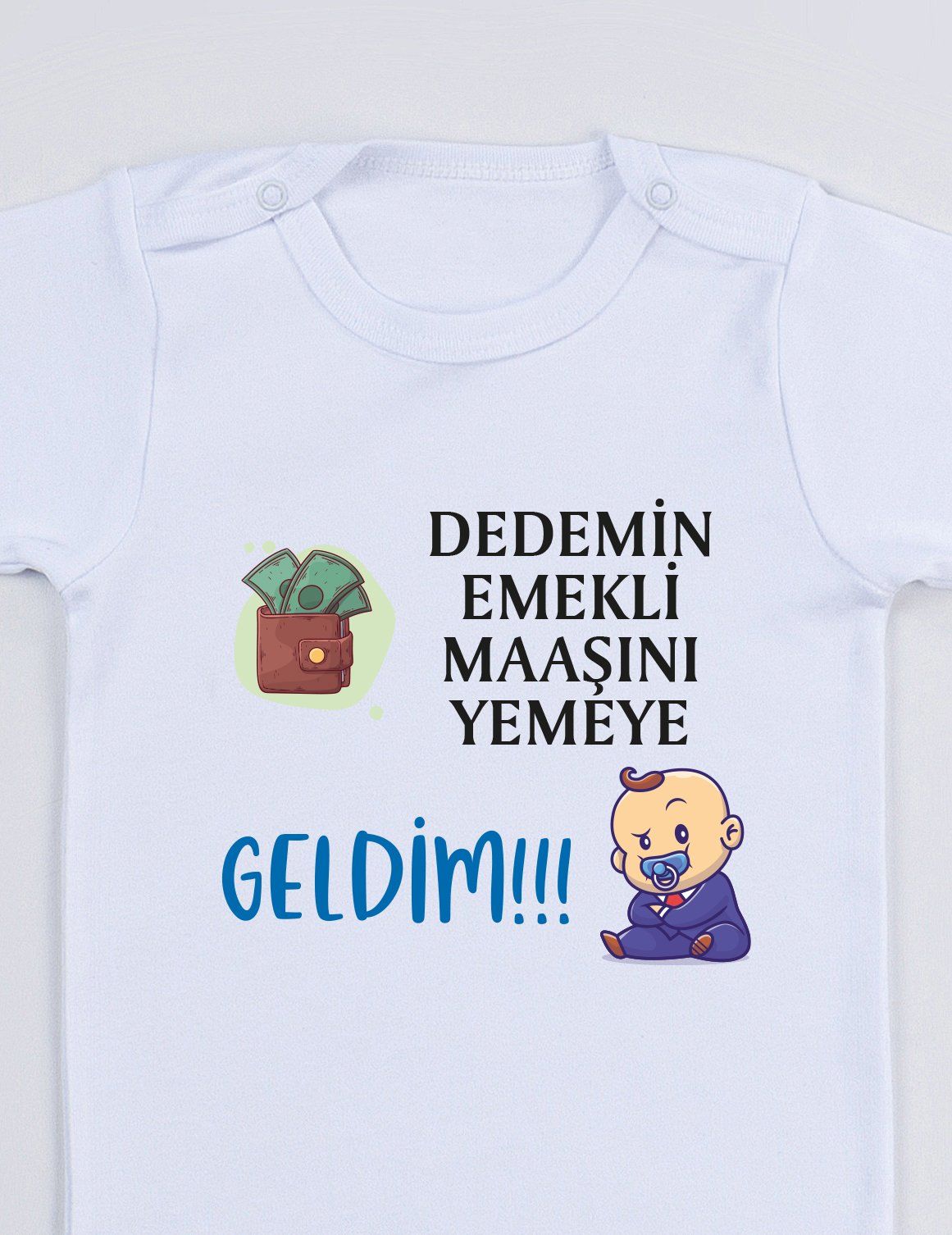 Dedemin Emekli Maaşını Yemeye Geldim Baskılı Bebek Body