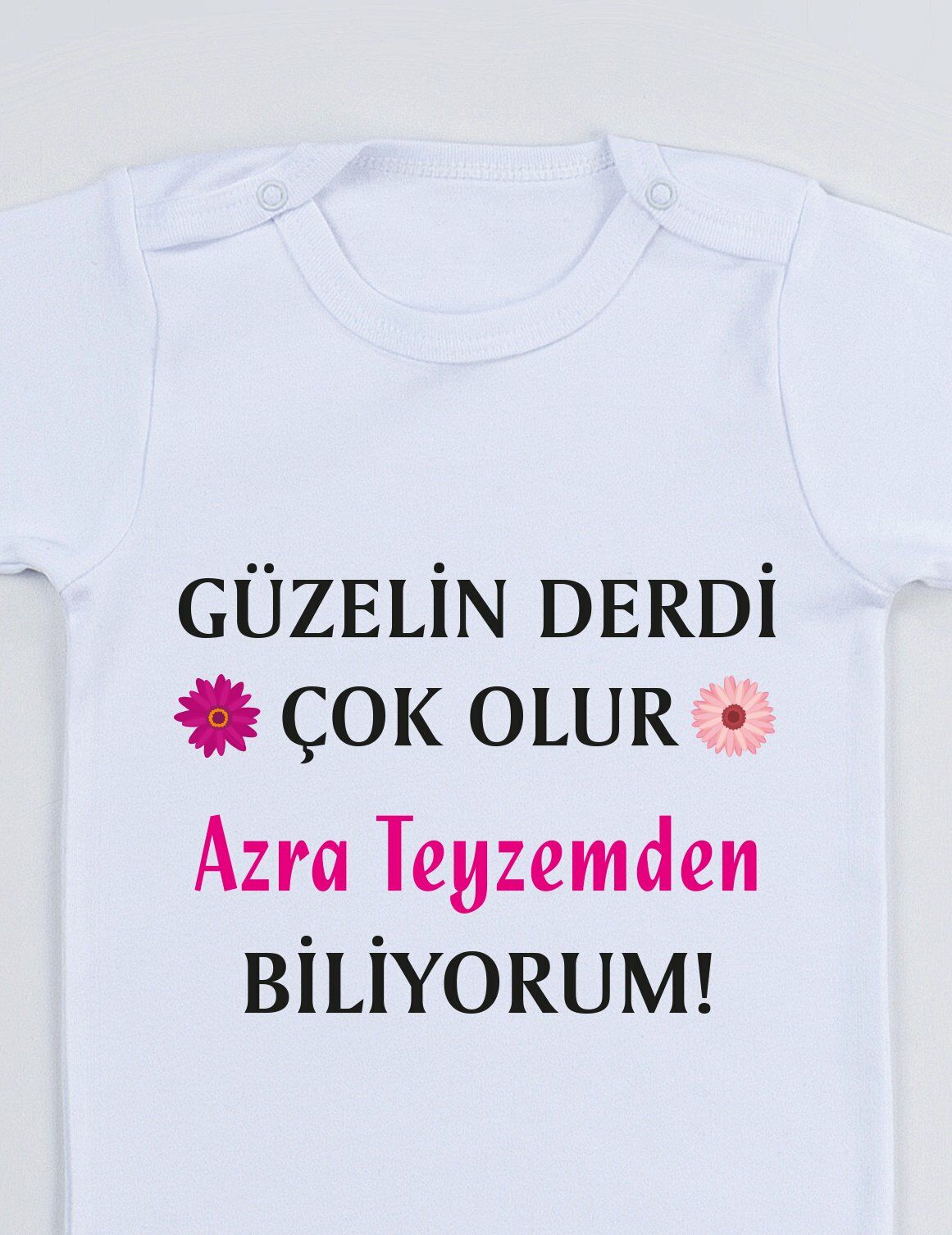 Güzelin Derdi Çok Olur Teyzemden Biliyorum Baskılı Bebek Body