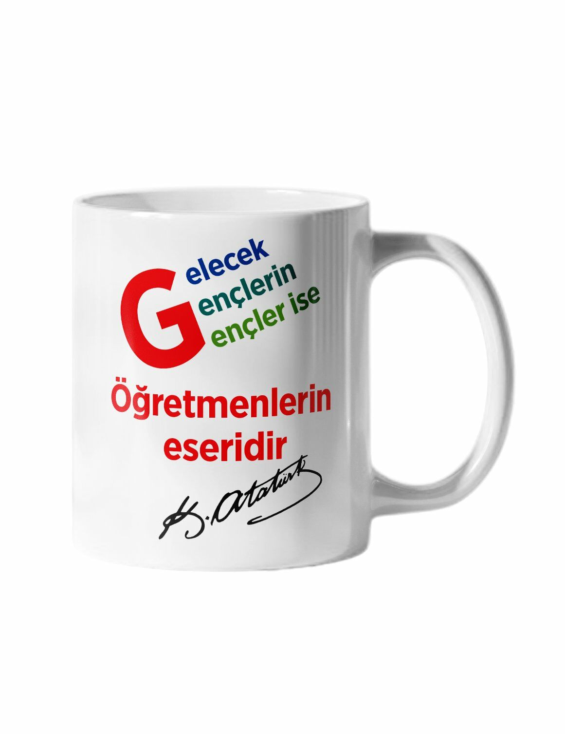 Gelecek Gençlerin Gençler İse Öğretmenlerin Eseridir ve Atatürk İmza Baskılı Kupa Bardak