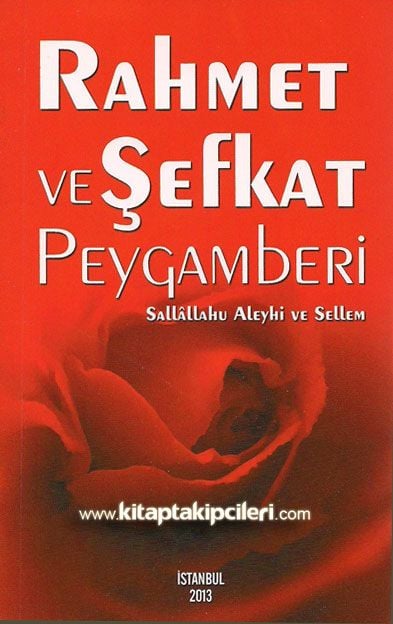 Rahmet ve Şefkat Peygamberi Sallallahu Aleyhi ve Sellem