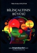 Bilinçaltının Büyüsü, Uygulamalarla Bilinçaltı Programlama Tekniği, Nilda Ferhan Efeçınar, Aşk, Para, Güç, Huzur, Mutluluk, Şöhret, Sağlık, Bilgelik 156 Sayfa