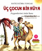 Üç Çocuk Bir Rüya, Peygamberimi Anlat Bana, Hatice Kübra Tongar, Çocuklar İçin Öykü, Anneler İçin Kılavuz, Aile İçin Oyunlar, Renkli Resimli Kuşe Kağıt