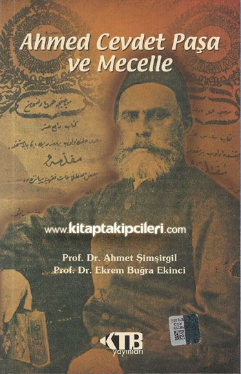 Ahmed Cevdet Paşa ve Mecelle, Prof. Dr. Ahmet Şimşirgil, Prof. Dr. Ekrem Buğra Ekinci