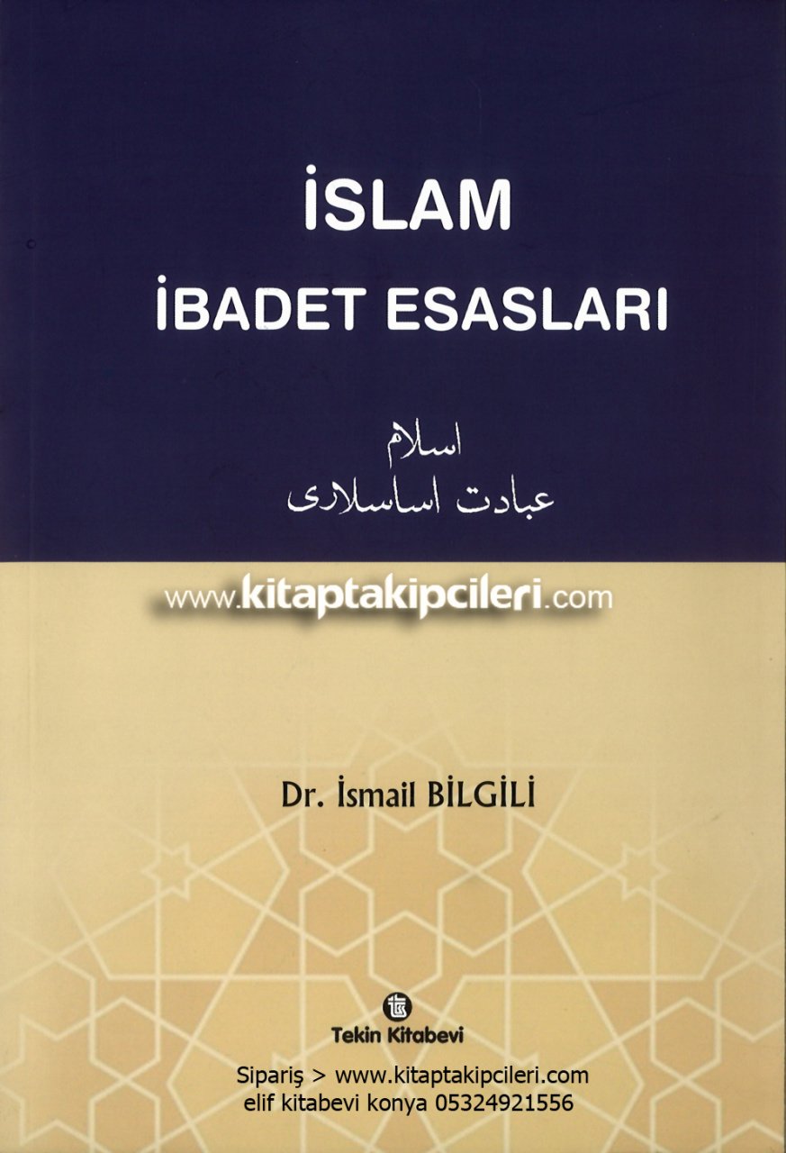 İslam İbadet Esasları, Konu Anlatımlı ve Testli İlmihal, Dr. İsmail Bilgili, Takriz Orhan Çeker, 364 Sayfa