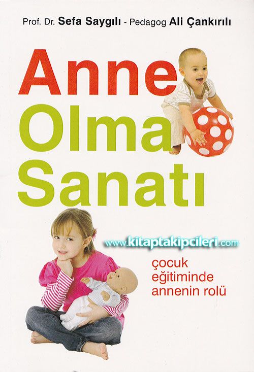 Anne Olma Sanatı, Çocuk Eğitiminde Annenin Rolü, Prof. Dr. Sefa Saygılı, Ali Çankırılı