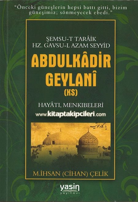 Abdulkadir Geylani k.s Hayatı ve Menkıbeleri, Şemsut Taraık Hz. Gavsul Azam Seyyid, İhsan Cihan Çelik 352 Sayfa