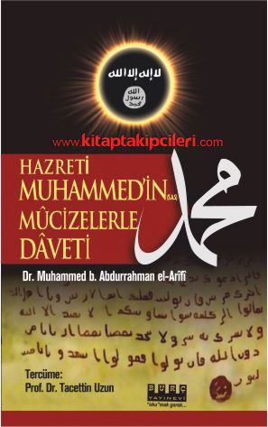 Hazreti Muhammed'in s.a.s Mucizelerle Daveti, Dr. Muhammed B.  Abdurrahman El Arifi