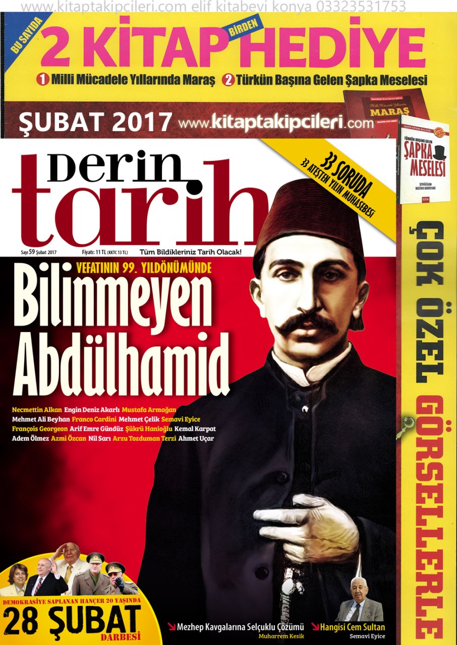 Derin Tarih Dergisi ŞUBAT 2017 Sayısı, Bilinmeyen Abdülhamid ve 2 Kitap Hediye, Şeyhul İslam Mustafa Sabri Efendi ŞAPKA MESELESİ Kitabı VE Milli Mücadele Yıllarında Maraş Kitapları HEDİYE