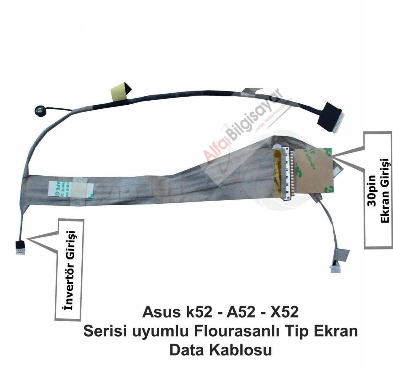 Asus Flourasanlı Tip K52 K52D K52DE K52DR  K52F K52J K52JB K52JC K52JE K52JK K52JR K52JT K52JU K52N  A52 A52F A52JB A52JC A52JK A52JR A52JT A52JU A52N Kablo Part no: 1422-00RL000 Lcd Flourasanlı  Data Kablo
