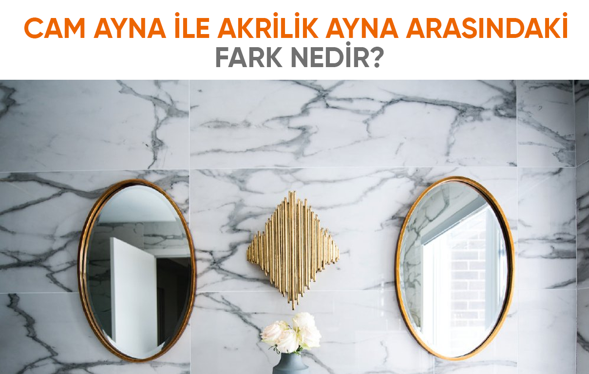 Cam Ayna ile Akrilik Ayna Arasındaki Fark Nedir?