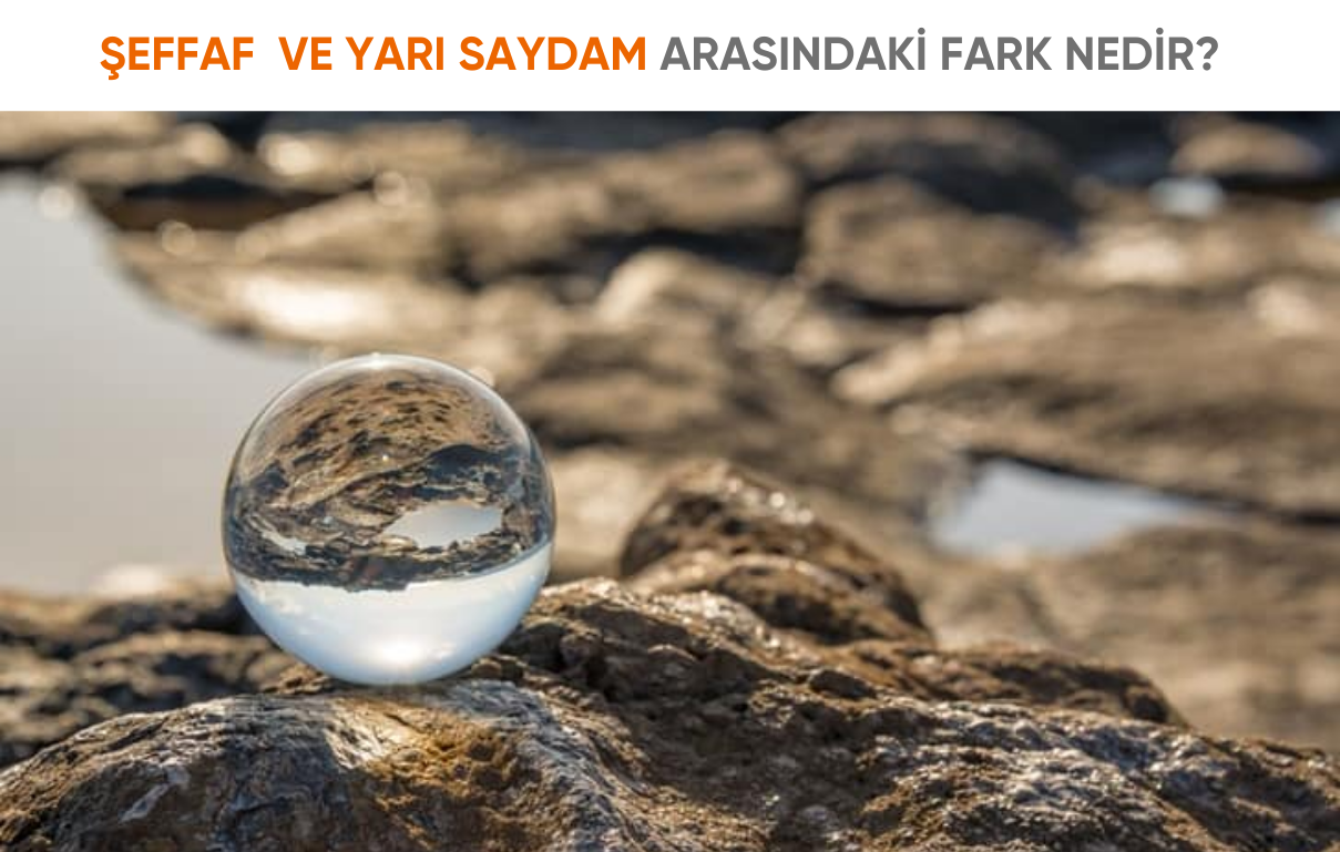 Şeffaf ve Yarı Saydam Arasındaki Fark Nedir?