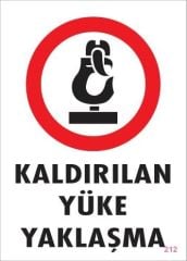 Kaldırılan Yüke Yaklaşma Uyarı Levhası 25x35 KOD: 212