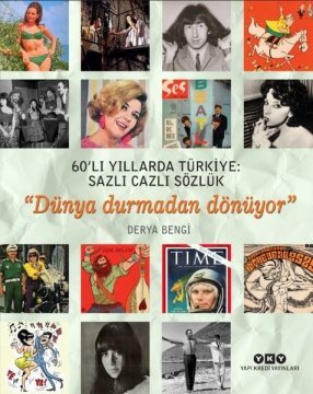 DERYA BENGİ - 60'LI YILLARDA TÜRKİYE - DÜNYA DURMADAN DÖNÜYOR