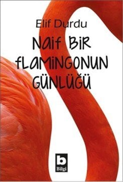 Elif DURDU - Naif Bir Flamingonun Günlüğü