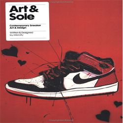 Art and Sole : Contemporary Sneaker Art and Design