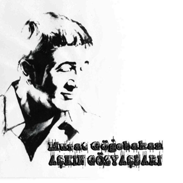 MURAT GÖĞEBAKAN - AŞKIN GÖZYAŞLARI