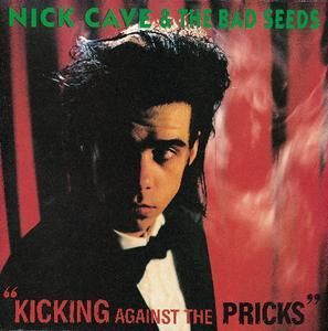 NICK CAVE AND THE BAD SEED - KICKING AGAINST THE PRICKS