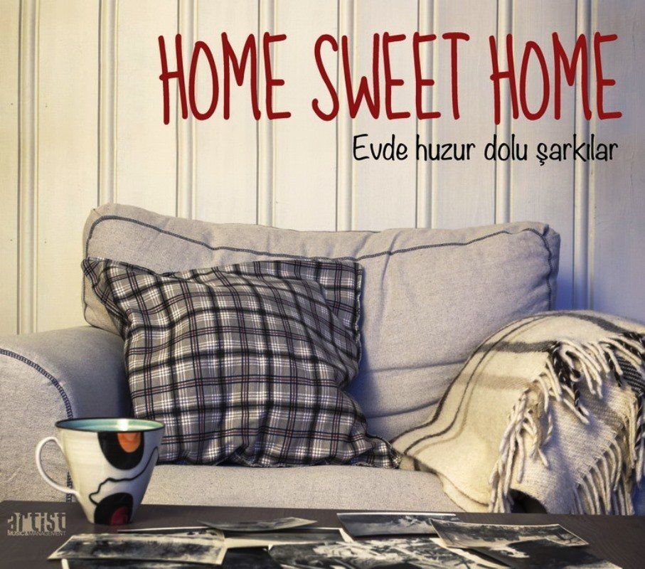 HOME SWEET HOME - EVDE HUZUR DOLU ŞARKILAR