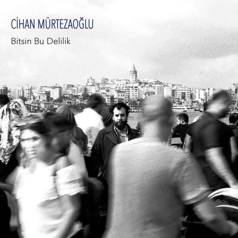 CİHAN MÜRTEZAOĞLU - BİTSİN BU DELİLİK