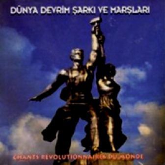 DÜNYA DEVRİM ŞARKILARI VE MARŞLARI - CHANTS REVOLUTIONNAIRES DU MONDE