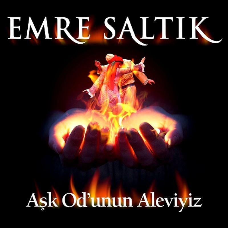 EMRE SALTIK - AŞK OD’UNUN ALEVİYİZ